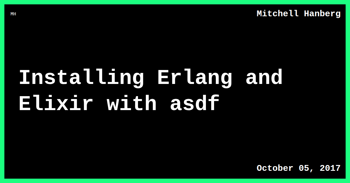 Installing Erlang and Elixir with asdf | Mitchell Hanberg