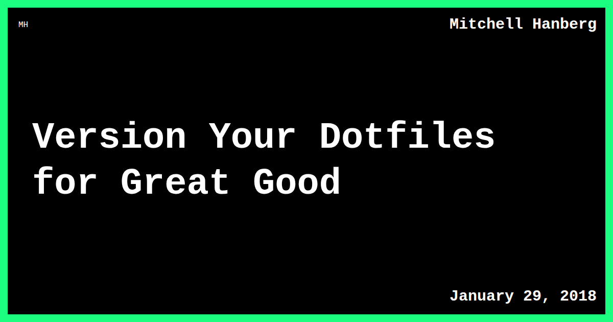 Version Your Dotfiles for Great Good | Mitchell Hanberg